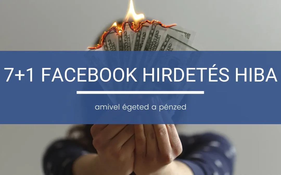 Miért nem hoz vevőt a Facebook hirdetésed? 7+1 leggyakoribb hiba (és a megoldásuk)